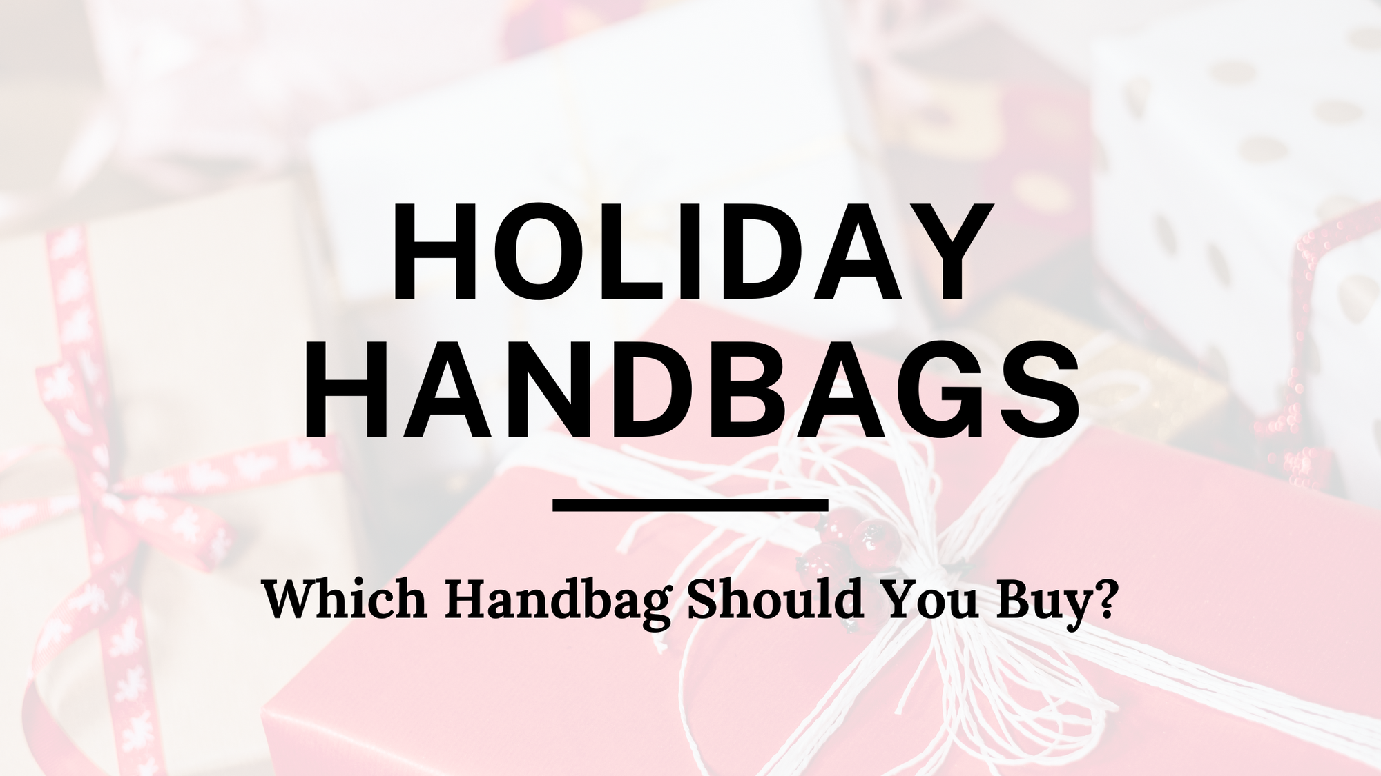 Which Handbag Should I Buy For The Holidays? (Vol. 4)