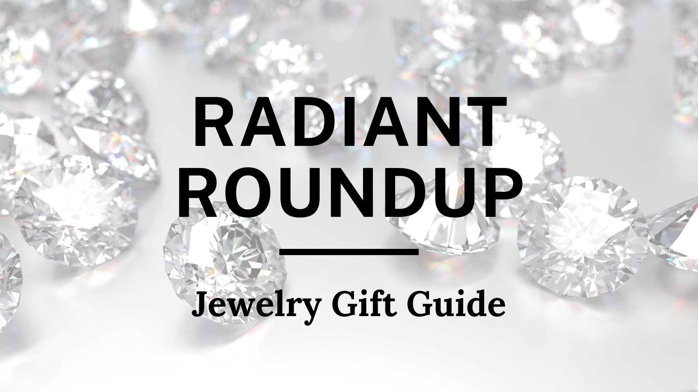 Radiant Roundup: Jewelry Gift Inspiration (Vol. 6)
