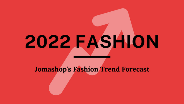 Jomashop's 2022 Fashion Trend Forecast